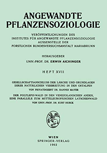 Angewandte Pflanzensoziologie, Gesellschaftsanschluss der Lärche und Grundlagen Ihrer Natürlichen Verbreitung in den Ostalpen, Der Polylepsis-Wald in ... (Angewandte Pflanzensoziologie, 17, Band 17)