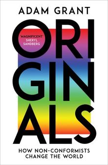 Originals: How Non-conformists Change the World