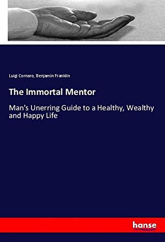 The Immortal Mentor: Man's Unerring Guide to a Healthy, Wealthy and Happy Life