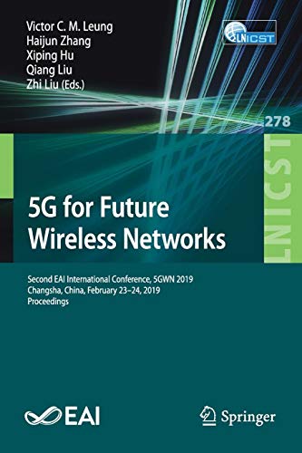 5G for Future Wireless Networks: Second EAI International Conference, 5GWN 2019, Changsha, China, February 23-24, 2019, Proceedings (Lecture Notes of ... and Telecommunications Engineering, Band 278)