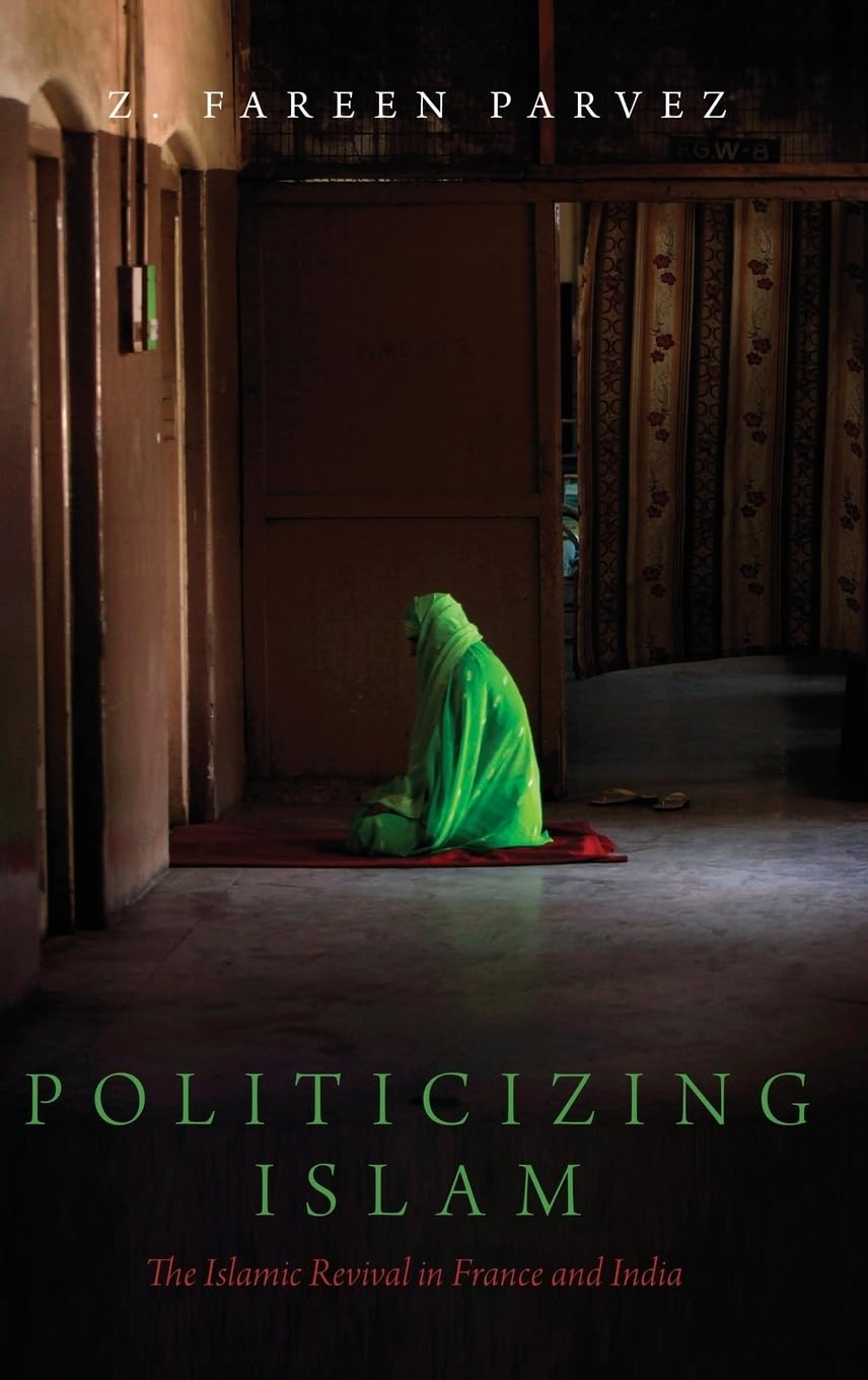 Politicizing Islam: The Islamic Revival in France and India (Religion and Global Politics)
