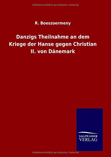 Danzigs Theilnahme an dem Kriege der Hanse gegen Christian II. von Dänemark