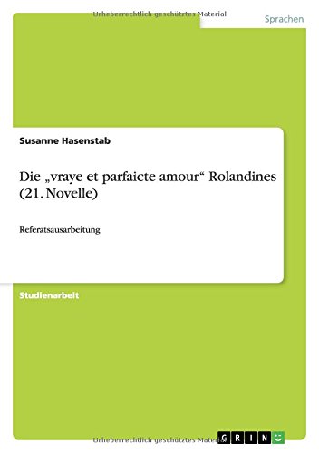 Die vraye et parfaicte amour Rolandines (21. Novelle): Referatsausarbeitung