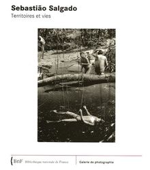 Sebastiao Salgado : territoires et vies : exposition, Bibliothèque Nationale de France, 15 sept. 2005 au 15 janv. 2006