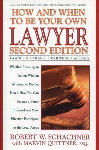 How and When to Be Your Own Lawyer: A Step-by-Step Guide to Effectively Using Our Legal System, Second Edition