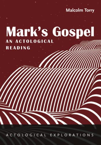 Mark's Gospel: An Actological Reading (Actological Explorations)