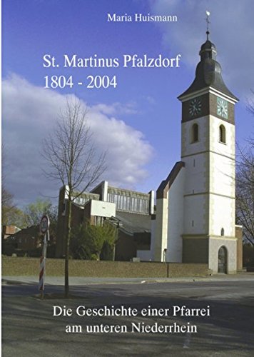 St. Martinus Pfalzdorf 1804-2004: Die Geschichte einer Pfarrei am unteren Niederrhein