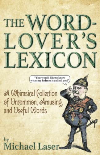 The Word-Lover's Lexicon: A Whimsical Collection of Uncommon, Amusing, and Useful Words (Including the Ones You Meant to Look Up but Didn’t)