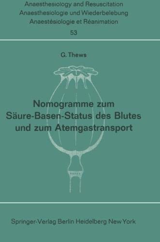 Nomogramme zum Säure-Basen-Status des Blutes und zum Atemgastransport (Anaesthesiologie und Intensivmedizin Anaesthesiology and Intensive Care Medicine, Band 53)