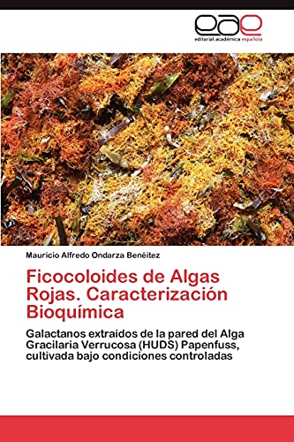 Ficocoloides de Algas Rojas. Caracterización Bioquímica: Galactanos extraídos de la pared del Alga Gracilaria Verrucosa (HUDS) Papenfuss, cultivada bajo condiciones controladas