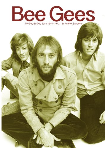 Andrew Sandoval Bee Gees, The Day-By-Day Story, 1945-1972
