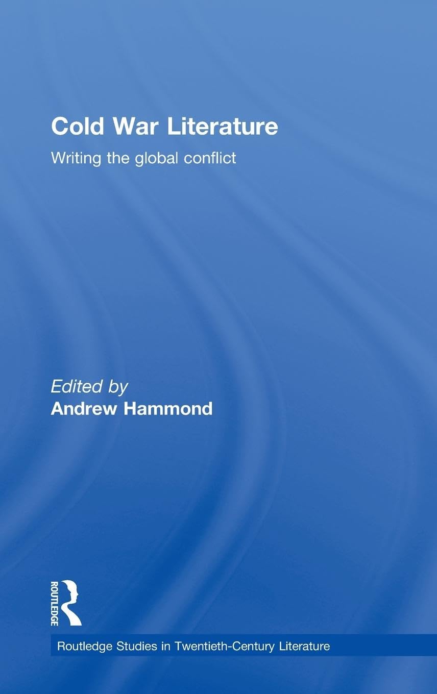 Cold War Literature: Writing the Global Conflict (Routledge Studies in Twentieth-century Literature)
