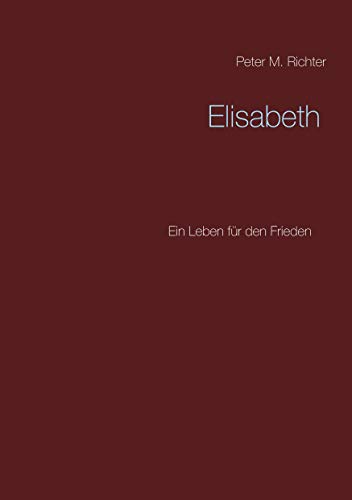 Elisabeth: Ein Leben für den Frieden