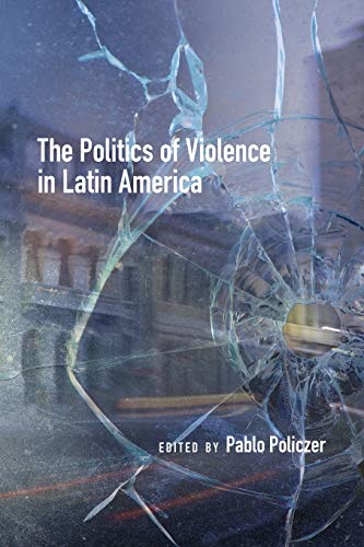 Politics of Violence in Latin America (Latin American and Caribbean Series, Band 15)