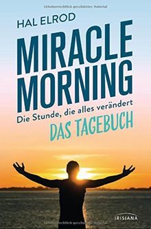 Miracle Morning: Die Stunde, die alles verändert - Das Tagebuch