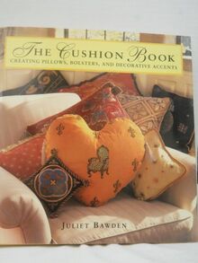 The Cushion Book: Creating Pillows, Bolsters, and Decorative Accents