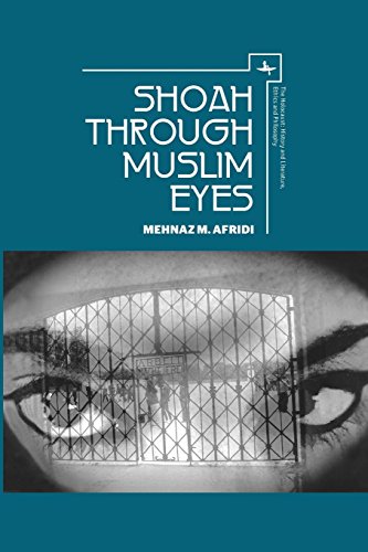 Shoah Through Muslim Eyes (The Holocaust: History and Literature, Ethics and Philosophy)