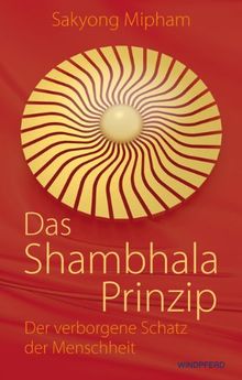 Das Shambhala-Prinzip: Der verborgene Schatz der Menschheit