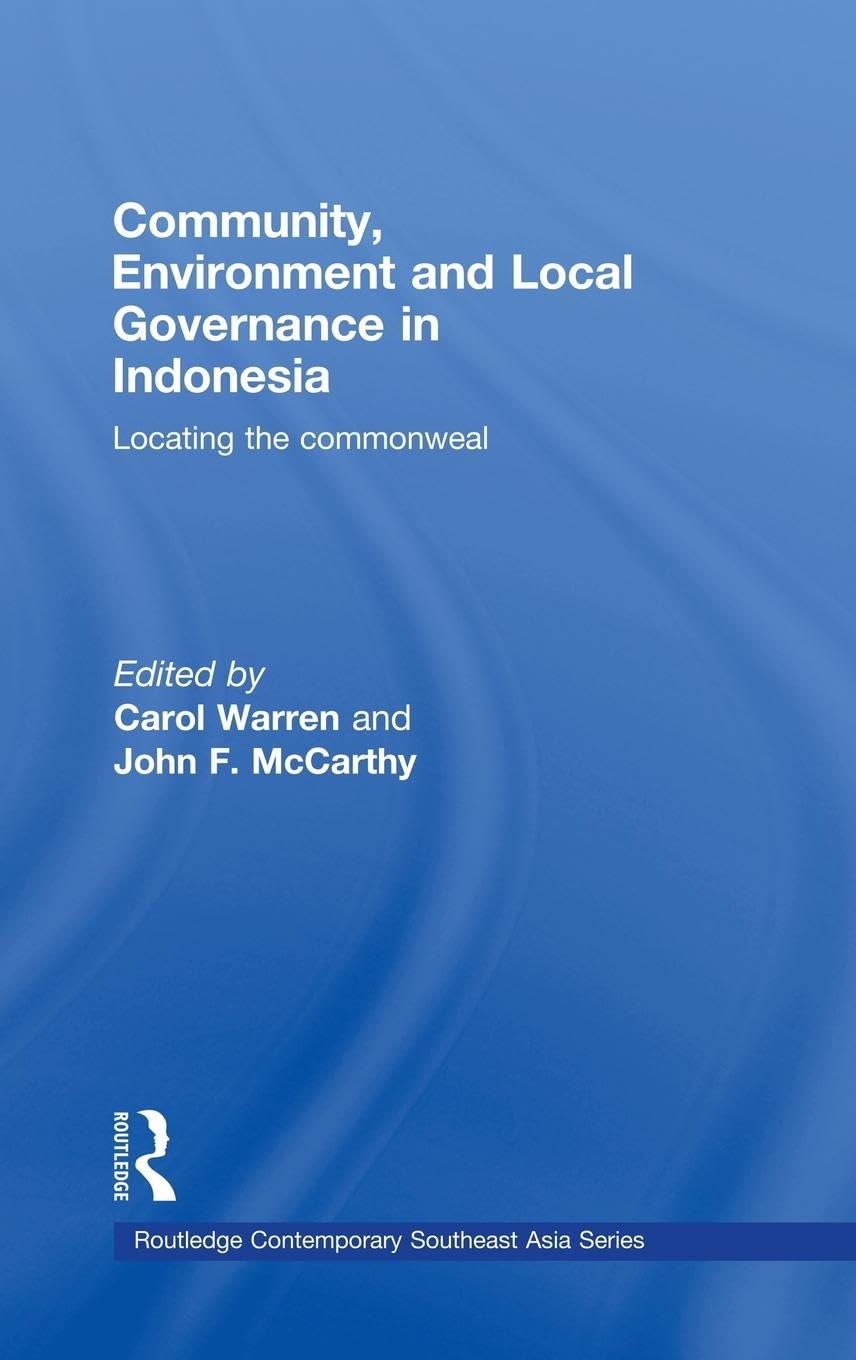 Community, Environment and Local Governance in Indonesia: Locating the commonweal (Routledge Contemporary Southeast Asia, 22, Band 22)