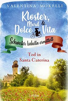 Kloster, Mord und Dolce Vita - Tod in Santa Caterina: Schwester Isabella ermittelt (Klostermord-Sammelbände, Band 1)