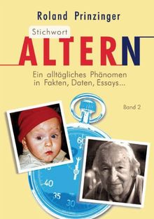 Stichwort Altern: Ein alltägliches Problem in Fakten, Daten, Essays... BAND II (H-P)