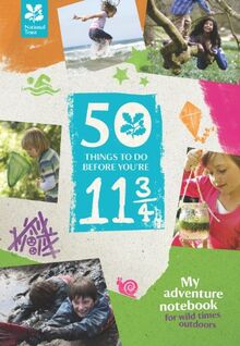 50 Things to Do Before You're 11 3/4 (2014): My Adventure Notebook – For Wild Times Outdoors