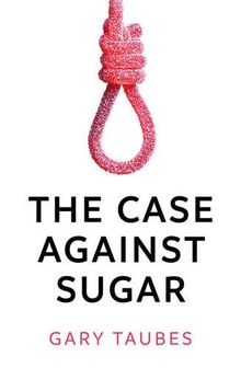 The Case Against Sugar