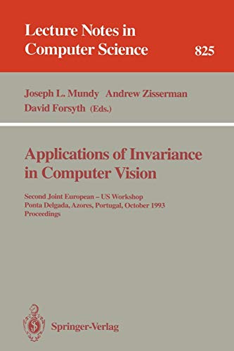 Applications of Invariance in Computer Vision: Second Joint European - US Workshop, Ponta Delgada, Azores, Portugal, October 9 - 14, 1993. Proceedings ... Notes in Computer Science, 825, Band 825)