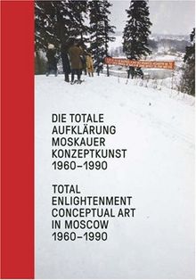 Total Enlightenment : Conceptual Art in Moscow 1960-1990