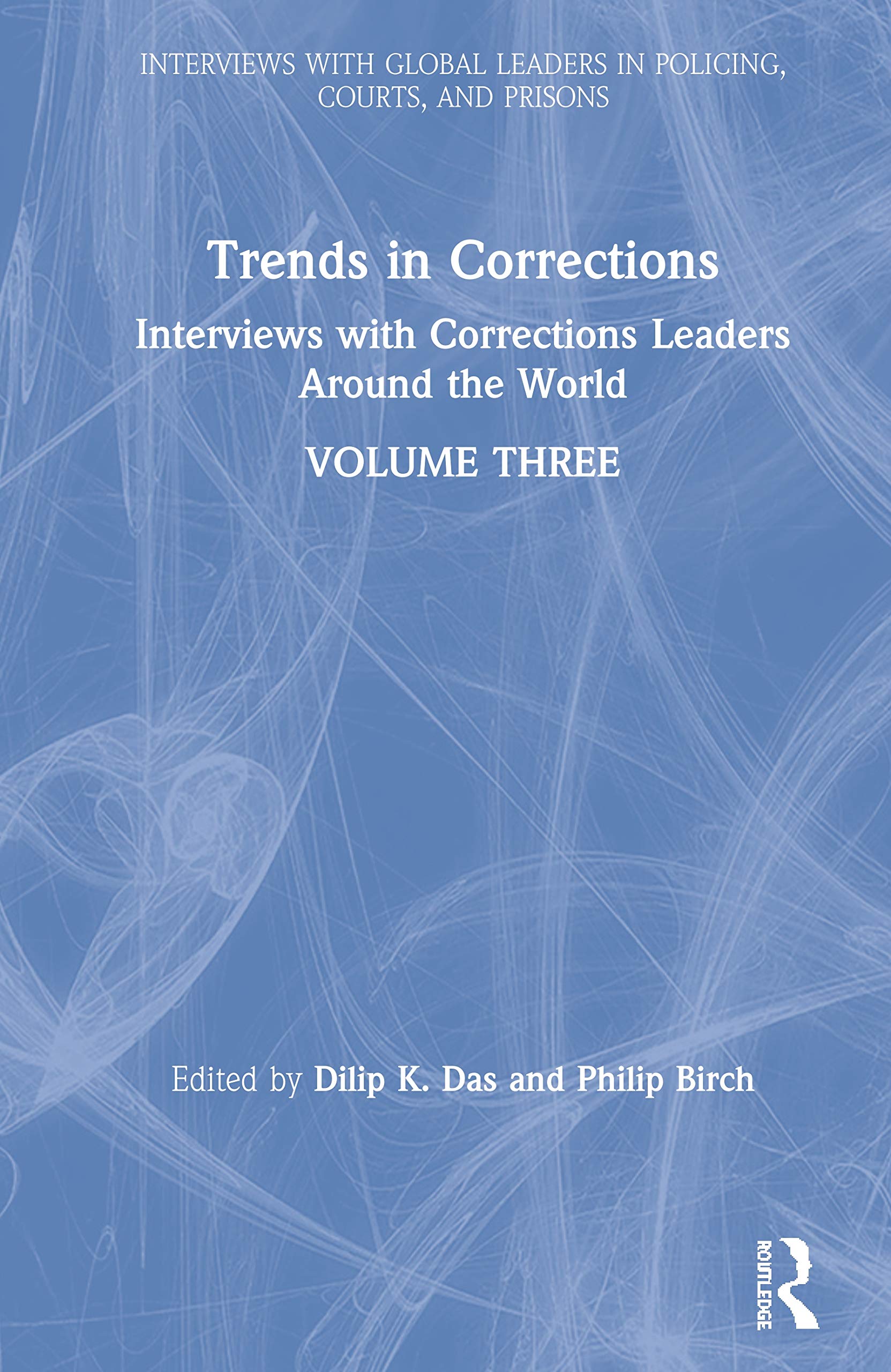 Trends in Corrections: Interviews with Corrections Leaders Around the World, Volume Three (Interviews With Global Leaders in Policing, Courts, and Prisons, Band 3)
