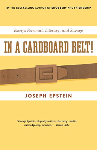 Joseph Epstein In A Cardboard Belt!, Essays Personal, Literary, And Savage