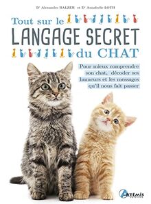Tout sur le langage secret du chat : pour mieux comprendre son chat, décoder ses humeurs et les messages qu'il nous fait passer