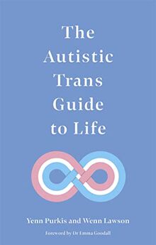 The Autistic Trans Guide to Life