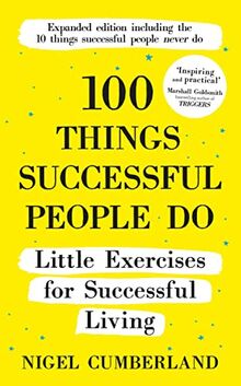 100 Things Successful People Do: Little Exercises for Successful Living: 100 Self Help Rules for Life