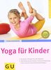 Yoga für Kinder: Empfohlen vom Berufsverband der Yogalehrenden in Deutschland (BDY). Die besten Übungen für jede Situation. Selbstbewusstsein stärken, ... & Kreativität fördern (GU Ratgeber Kinder)
