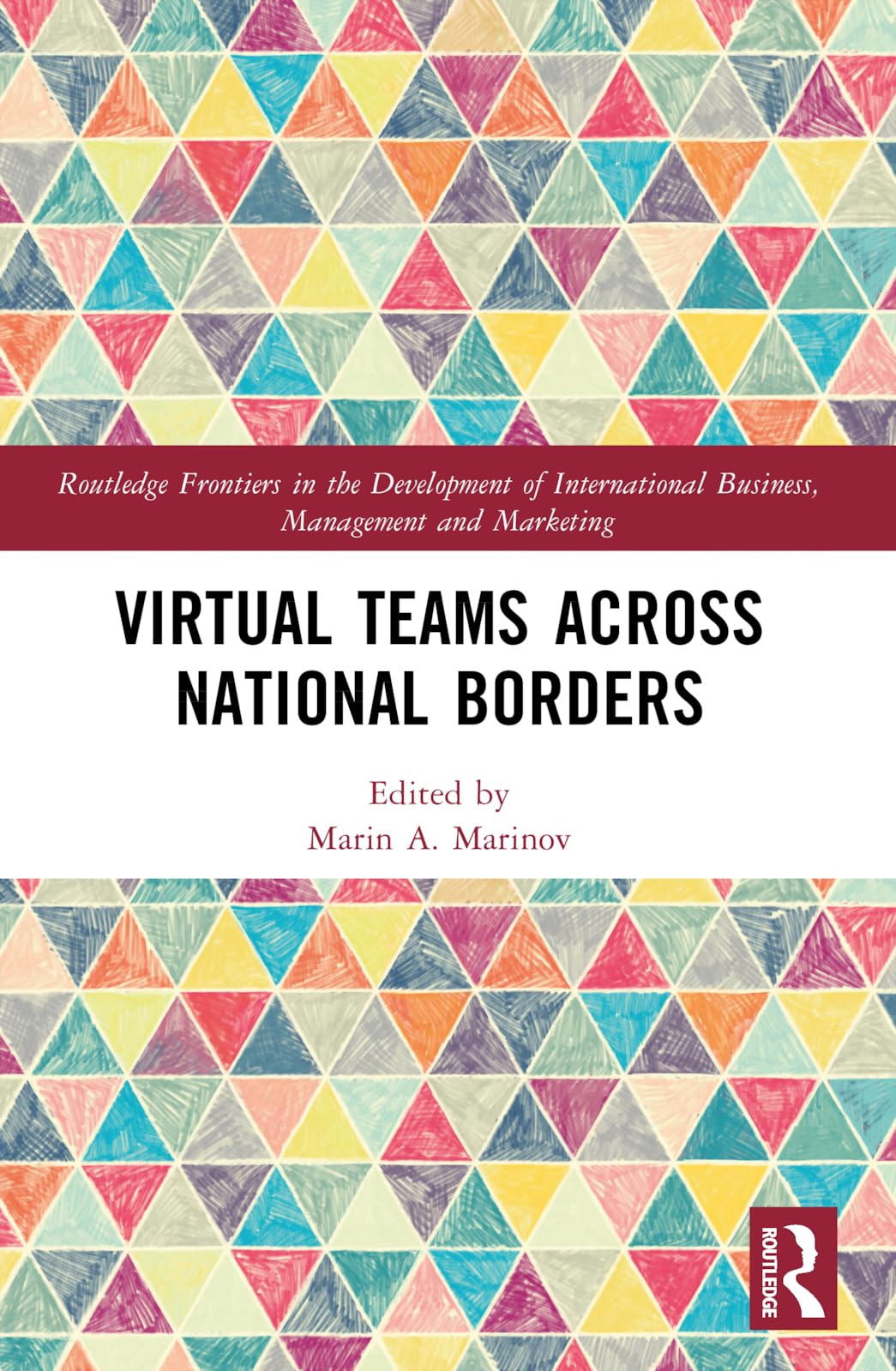 Virtual Teams Across National Borders (Routledge Frontiers in the Development of International Business, Management and Marketing)