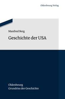 Geschichte der Usa (Oldenbourg Grundriss der Geschichte, Band 42)