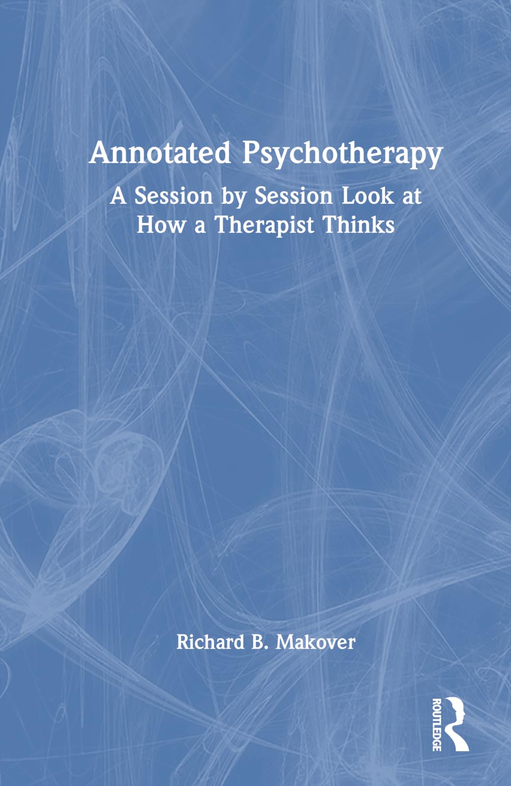 Annotated Psychotherapy: A Session by Session Look at How a Therapist Thinks