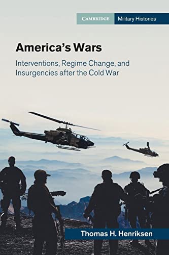 America's Wars: Interventions, Regime Change, and Insurgencies After the Cold War (Cambridge Military Histories)