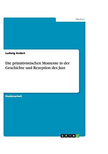 Die primitivistischen Momente in der Geschichte und Rezeption des Jazz