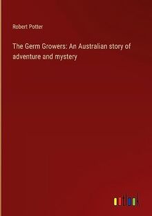 The Germ Growers: An Australian story of adventure and mystery