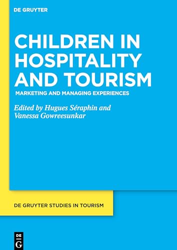 Children in Hospitality and Tourism: Marketing and Managing Experiences (De Gruyter Studies in Tourism, 4)