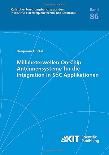 Millimeterwellen On-Chip Antennensysteme für die Integration in SoC Applikationen (Karlsruher Forschungsberichte aus dem Institut für Hochfrequenztechnik und Elektronik)