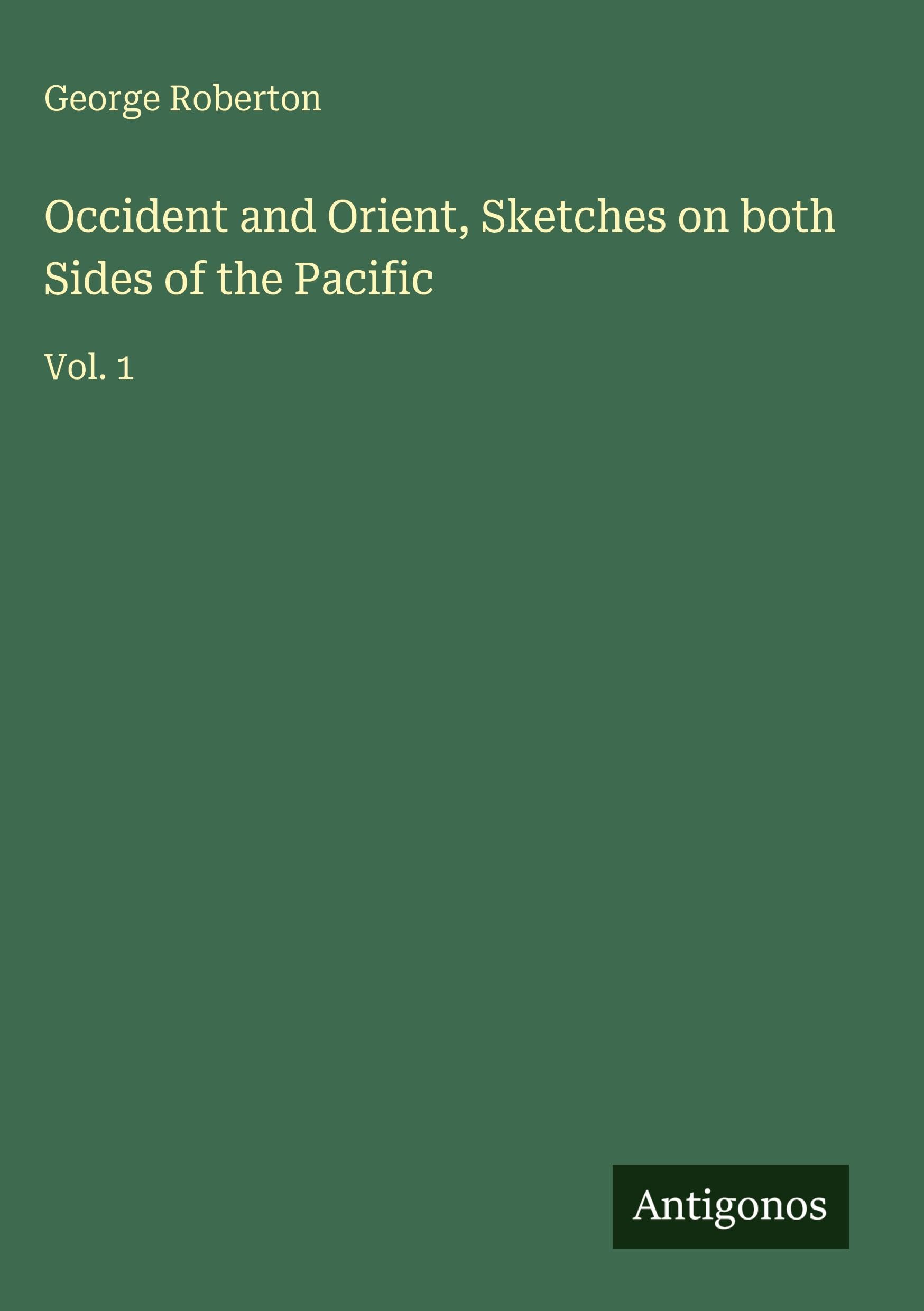 Occident and Orient, Sketches on both Sides of the Pacific: Vol. 1