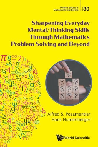 Sharpening Everyday Mental/Thinking Skills Through Mathematics Problem Solving and Beyond (Problem Solving in Mathematics and Beyond, Band 30)
