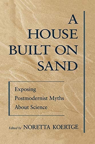 A House Built on Sand: Exposing Postmodernist Myths About Science