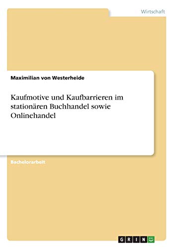 Kaufmotive und Kaufbarrieren im stationären Buchhandel sowie Onlinehandel