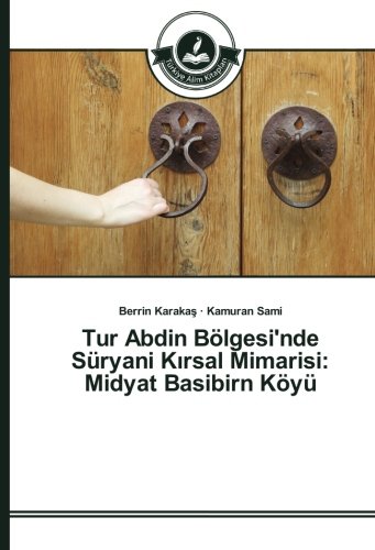 Tur Abdin Bölgesi'nde Süryani Kırsal Mimarisi: Midyat Basibirn Köyü
