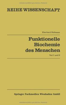 Funktionelle Biochemie des Menschen: Bd. 1 U. Bd. 2 (Reihe Wissenschaft) (German Edition)