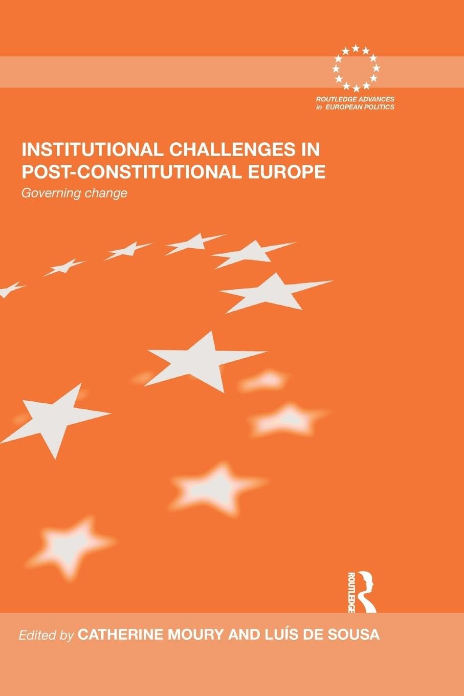 Institutional Challenges in Post-Constitutional Europe: Governing Change (Routledge Advances in European Politics)